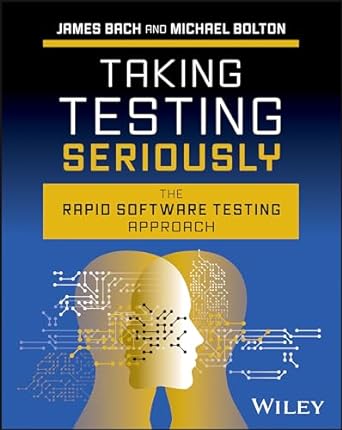 Graphic of Taking Testing Seriously: The Rapid Software Testing Approach 1st Edition by James Bach (Author), Michael Bolton (Author) Published by Wiley.
Due in Stores November 4, 2025
Order Now on Barnes & Noble, Amazon.com, Bookshop.org, Bam!, Ark.no, and Indigo Books.